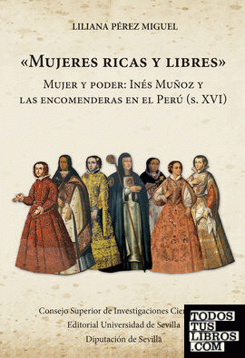"Mujeres ricas y libres" : mujer y poder : Inés Muñoz y las encomenderas en el Perú (s. XVI)