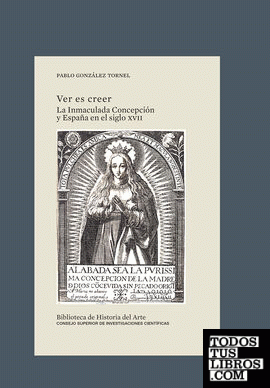 Ver es creer : la Inmaculada Concepción y España en el siglo XVII