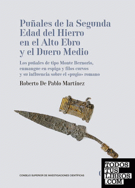 Puñales de la Segunda Edad del Hierro en el Alto Ebro y el Duero Medio : los puñales de tipo Monte Bernorio, enmangue en espiga y filos curvos y su influencia sobre el «pugio» romano