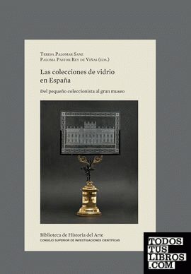 Las colecciones de vidrio en España : del pequeño coleccionista al gran museo