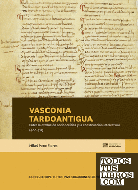 Vasconia tardoantigua : entre la evolución sociopolítica y la construcción intelectual (400-711)
