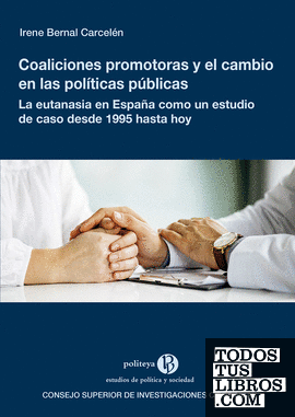 Coaliciones promotoras y el cambio en las políticas públicas : la eutanasia en España como un estudio de caso desde 1995 hasta hoy