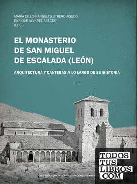 El monasterio de San Miguel de Escalada (Léon) : arquitectura y canteras a lo largo de su historia