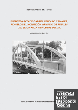 Puentes-arco de Gabriel Rebollo Canales, pionero del hormigón armado de finales del siglo XIX a principios del XX