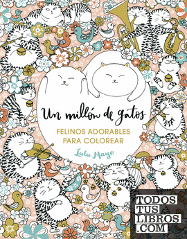 Un millón de gatos: felinos adorables para colorear (Libro de colorear para adultos)