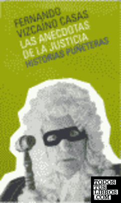 Anécdotas de la justicia. Historias puñeteras Anécdotas de la justicia. Historias puñeteras