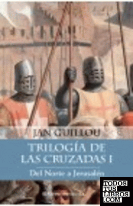Trilogía de las Cruzadas I. Del Norte a Jerusalén