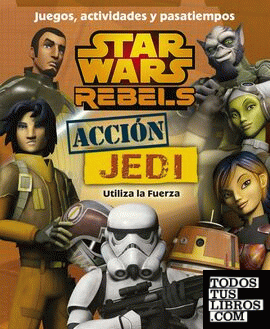 Star Wars Rebels. Acción Jedi. Juegos, actividades y pasatiempos