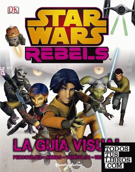 Star Wars Rebels. La guía visual