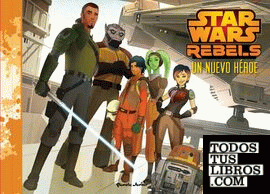 Star Wars Rebels. Un nuevo héroe