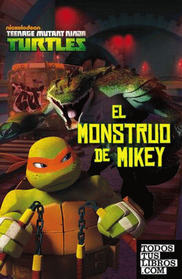 Las Tortugas Ninja. El monstruo de Mikey