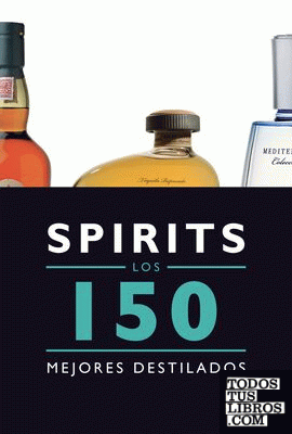 Spirits. Los 150 mejores destilados
