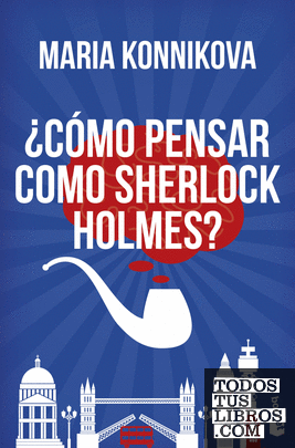 ¿Cómo pensar como Sherlock Holmes?