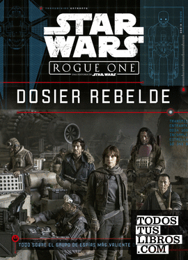 Star Wars. Rogue One. Dosier rebelde