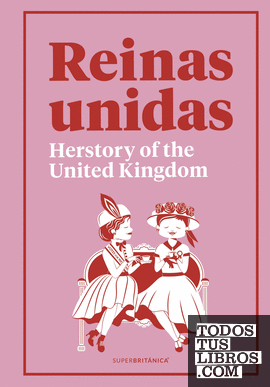 Reinas Unidas: Herstory of the United Kingdom