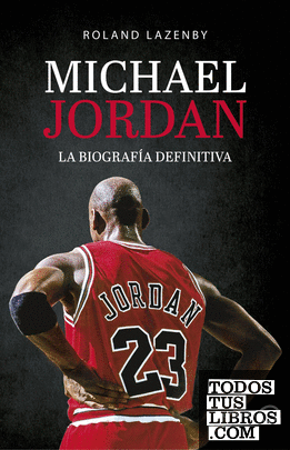 Michael Jordan. La biografía definitiva