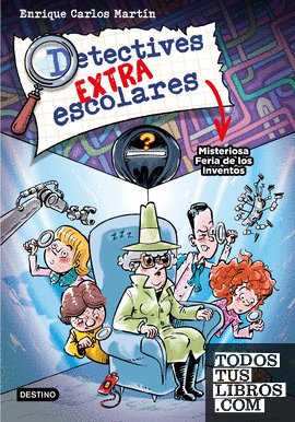 Detectives extraescolares 4. Misteriosa Feria de los Inventos