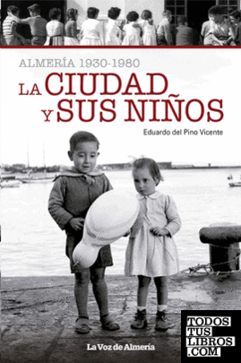 Almeria: 1930-1980. la ciudad y sus niños.