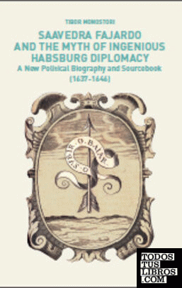 Saavedra Fajardo and the Myth of Ingenious Habsburg Diplomacy