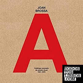 Joan Brossa. Catálogo razonado de poesía visual (1941-1970)