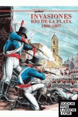 Invasiones. Río de la Plata 1806-1807