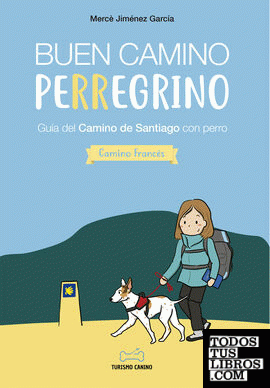 Buen Camino Perregrino. Guía del Camino de Santiago con perro (Camino Francés)
