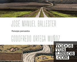 JOSÉ MANUEL BALLESTER - ORTEGA MUÑOZ: PAISAJES PENSADOS