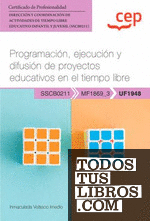 Manual. Programación, ejecución y difusión de proyectos educativos en el tiempo libre (UF1948). Certificados de profesionalidad. Dirección y coordinación de actividades de tiempo libre educativo infantil y juvenil (SSCB0211)