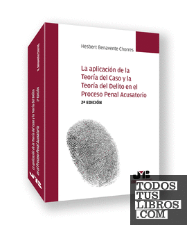 La aplicación de la teoría del caso y la teoría del delito en el proceso penal acusatorio (2ª edición)