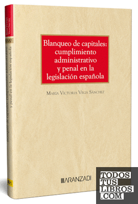 BLANQUEO DE CAPITALES: CUMPLIMIENTO ADMINISTRATIVO Y PENAL EN LA LEGISLACIÓN ESPAÑOLA