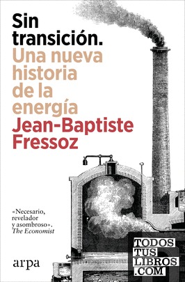 Sin transición. Una nueva historia de la energía Sin transición. Una nueva historia de la energía