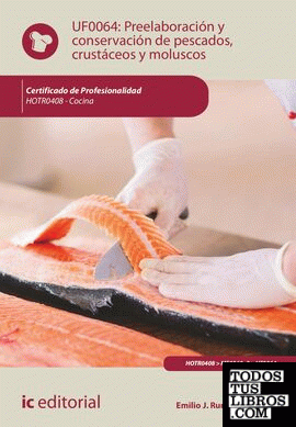 Preelaboración y conservación de pescados, crustáceos y moluscos. HOTR0408 - Cocina