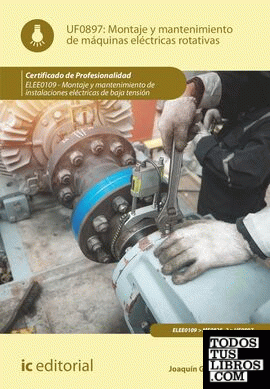Montaje y mantenimiento de máquinas eléctricas rotativas. ELEE0109 -  Montaje y mantenimiento de instalaciones eléctricas de Baja Tensión