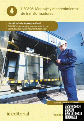 Montaje y mantenimiento de transformadores. ELEE0109 -  Montaje y mantenimiento de instalaciones eléctricas de Baja Tensión