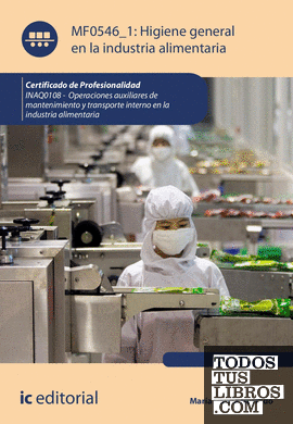 Higiene general en la industria alimentaria. INAQ0108 - Operaciones auxiliares de mantenimiento y transporte interno de la industria alimentaria