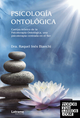 Psicología Ontológica. Cuerpo teórico de la Psicoterapia Ontológica, una psicoterapia centrada en el Ser
