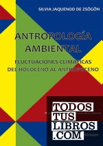 Antropología ambiental. Fluctuaciones climáticas del Holoceno al Antropoceno