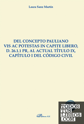 Del concepto Pauliano vis ac potestas in capite libero, d. 26.1.1 pr, al actual título IX, capítulo I del Código Civil
