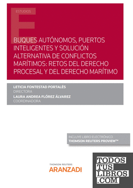 Buques autónomos, puertos inteligentes y solución alternativa de conflictos marítimos: retos del derecho procesal y del derecho marítimo (Papel + e-book)