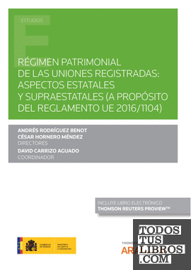 Régimen patrimonial de las uniones registradas: aspectos estatales y supraestatales (a propósito del Reglamento UE 2016/1104) (Papel + e-book)