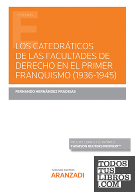 Los catedráticos de las Facultades de Derecho en el primer franquismo (1936-1945) (Papel + e-book)