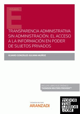 Transparencia administrativa sin Administración. El acceso a la información en poder de sujetos privados (Papel + e-book)
