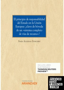El principio de responsabilidad del Estado en la Unión Europea: ¿clave de bóveda de un sistema completo de vías de recurso? (Papel + e-book)