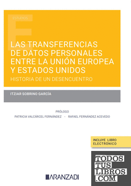 Las transferencias de datos personales entre la Unión Europea y Estados Unidos: historia de un desencuentro (Papel + e-book)