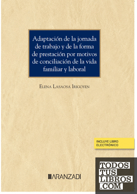 Adaptación de la jornada de trabajo y de la forma de prestación por motivos de conciliación de la vida familiar y laboral (Papel + e-book)
