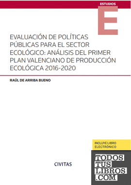 Evaluación de políticas públicas para el sector ecológico: análisis del primer Plan Valenciano de Producción Ecológica 2016-2020 (Papel + e-book)