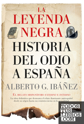 LEYENDA NEGRA (LEB): HISTORIA DEL ODIO A ESPAÑA, LA