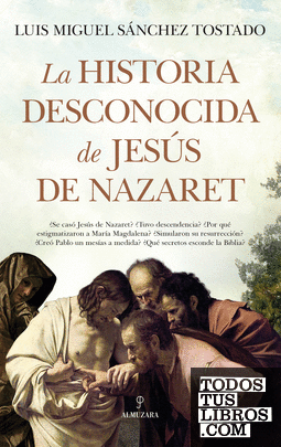 La historia desconocida de Jesús de Nazaret