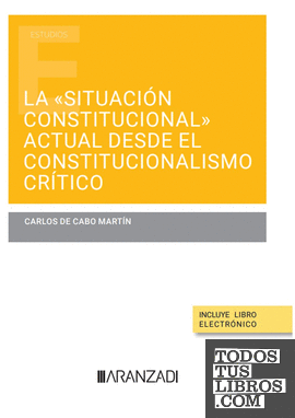La "situación constitucional" actual desde el constitucionalismo crítico (Papel + e-book)