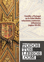 Castilla y Portugal en la Edad Media. Relaciones, contactos, influencias (siglos XII-XV)